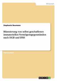 Bilanzierung von selbst geschaffenen immateriellen Vermoegensgegenstanden nach HGB und IFRS