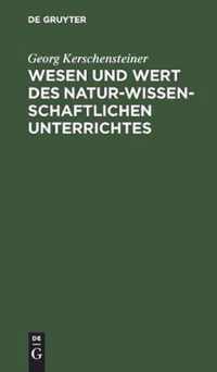 Wesen Und Wert Des Naturwissenschaftlichen Unterrichtes