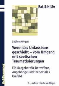 Wenn Das Unfassbare Geschieht - Vom Umgang Mit Seelischen Traumatisierungen