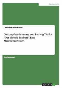 Gattungsbestimmung Von Ludwig Tiecks ''Der Blonde Eckbert.'' Eine Marchennovelle?