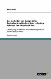 Das Verhalten von Europaischer Zentralbank und Federal Reserve System wahrend der Subprime-Krise