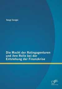 Die Macht der Ratingagenturen und ihre Rolle bei der Entstehung der Finanzkrise