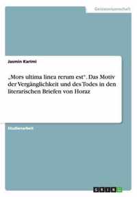 ''Mors ultima linea rerum est''. Das Motiv der Vergänglichkeit und des Todes in den literarischen Briefen von Horaz