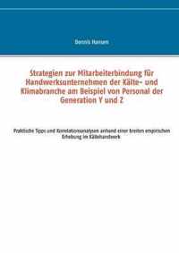 Strategien zur Mitarbeiterbindung fur Handwerksunternehmen der Kalte- und Klimabranche am Beispiel von Personal der Generation Y und Z