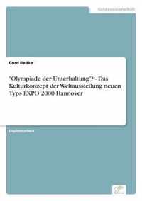 Olympiade der Unterhaltung? - Das Kulturkonzept der Weltausstellung neuen Typs EXPO 2000 Hannover