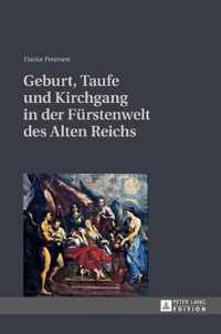 Geburt, Taufe und Kirchgang in der Fürstenwelt des Alten Reichs