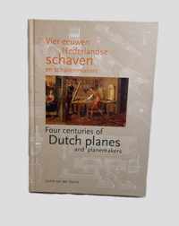 Vier eeuwen Nederlandse schaven en schavenmakers / Four centuries of Dutch planes and planemakers
