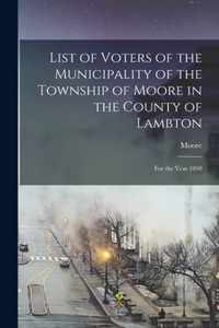 List of Voters of the Municipality of the Township of Moore in the County of Lambton [microform]