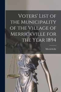 Voters' List of the Municipality of the Village of Merrickville for the Year 1894 [microform]
