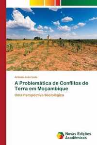 A Problematica de Conflitos de Terra em Mocambique