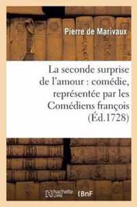 La Seconde Surprise de l'Amour: Comédie, Représentée Par Les Comédiens François: , Au Mois de Décembre 1727