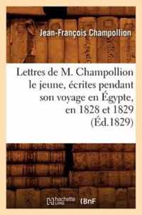 Lettres de M. Champollion Le Jeune, Ecrites Pendant Son Voyage En Egypte, En 1828 Et 1829 (Ed.1829)