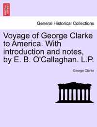 Voyage of George Clarke to America. with Introduction and Notes, by E. B. O'Callaghan. L.P.