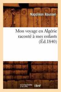 Mon Voyage En Algerie Raconte A Mes Enfants (Ed.1840)