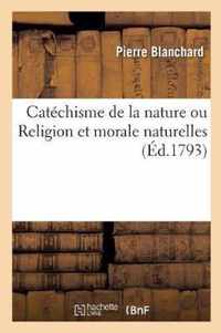 Catechisme de la Nature Ou Religion Et Morale Naturelles