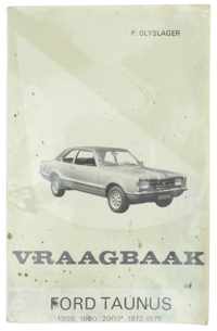 Vraagbaak voor uw Ford Taunus 1300, -Base, -L, -XL; 1600 -Base, -L, -XL, -GXL, -GT; en 2000 -L, -XL, -GXL, -GT coach, sedan, coupé en stationcar (1972-1975)