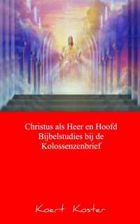 Christus als Heer en Hoofd Bijbelstudies bij de Kolossenzenbrief - Koert Koster - Paperback (9789461937247)