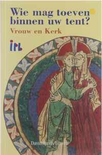 Wie mag toeven binnen uw tent? Vrouw en kerk