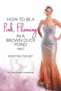 How to be a Pink Flamingo in a Brown Duck Pond