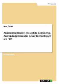 Augmented Reality bis Mobile Commerce. Anwendungsbereiche neuer Technologien am POS
