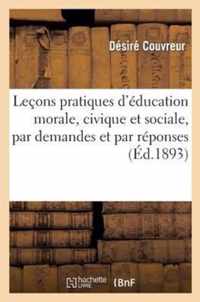 Lecons Pratiques d'Education Morale, Civique Et Sociale, Par Demandes Et Par Reponses