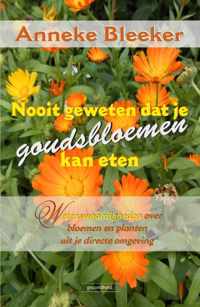 Nooit geweten dat je goudsbloemen kan eten - Anneke Bleeker - Paperback (9789079872572)
