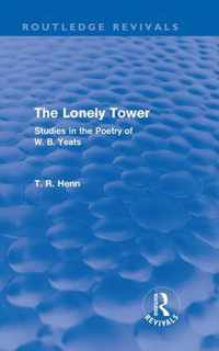 The Lonely Tower (Routledge Revivals): Studies In The Poetry Of W. B. Yeats