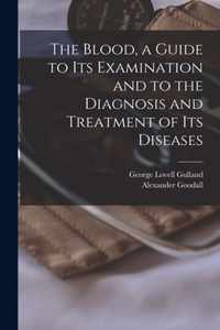 The Blood, a Guide to Its Examination and to the Diagnosis and Treatment of Its Diseases