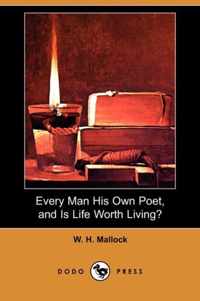 Every Man His Own Poet, and Is Life Worth Living? (Dodo Press)