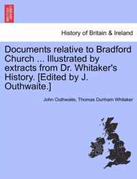 Documents Relative to Bradford Church ... Illustrated by Extracts from Dr. Whitaker's History. [Edited by J. Outhwaite.]