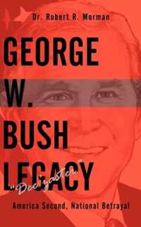 George W. Bush Legacy -  Dee'zaster