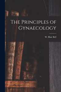 The Principles of Gynaecology [microform]