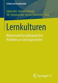 Lernkulturen: Rekonstruktion Pädagogischer Praktiken an Ganztagsschulen