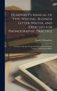 Humphrey's Manual of Type-writing, Business Letter-writer, and Exercises for Phonographic Practice