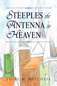 Steeples the Antenna to Heaven