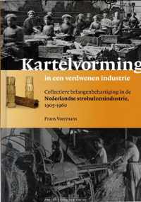 Kartelvorming in een verdwenen industrie - Collectieve belangenbehartiging in de Nederlandse strohulzenindustrie, 1905-1960 door Frans Voermans