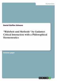''Wahrheit und Methode'' by Gadamer. Critical Interaction with a Philosophical Hermeneutics