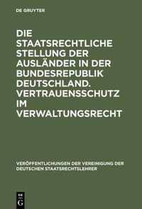 Die Staatsrechtliche Stellung Der Auslander in Der Bundesrepublik Deutschland. Vertrauensschutz Im Verwaltungsrecht