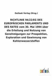 RICHTLINIE 94/22/EG DES EUROPAEISCHEN PARLAMENTS UND DES RATES vom 30. Mai 1994 uber die Erteilung und Nutzung von Genehmigungen zur Prospektion, Exploration und Gewinnung von Kohlenwasserstoffen