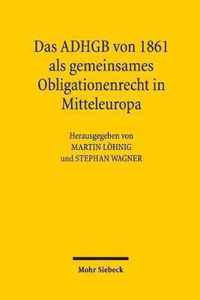 Das ADHGB von 1861 als gemeinsames Obligationenrecht in Mitteleuropa