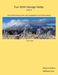 Fun With Navajo Verbs Book 3 Dook&apos;o&apos;ooslííd: 125 Colorful Navajo Verbs Fully Conjugated In Up To Seven Modes