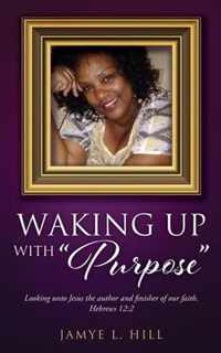 Waking up with Purpose