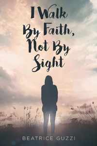 I Walk by Faith, Not by Sight