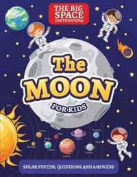 The Moon: The Big Space Encyclopedia for Kids. Solar System