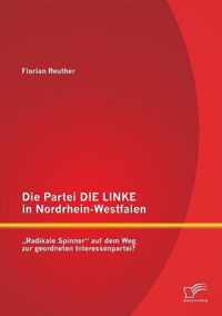 Die Partei DIE LINKE in Nordrhein-Westfalen: "Radikale Spinner" auf dem Weg zur geordneten Interessenpartei?