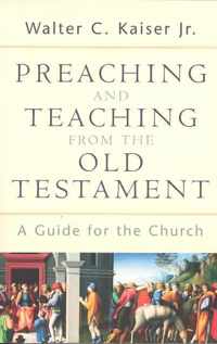 Preaching and Teaching from the Old Testament A Guide for the Church