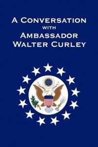 A Conversation with Ambassador Walter Curley