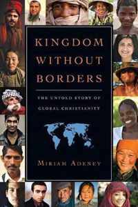 Kingdom Without Borders: The Untold Story of Global Christianity