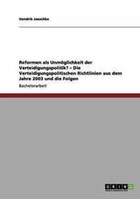 Reformen als Unmöglichkeit der Verteidigungspolitik? - Die Verteidigungspolitischen Richtlinien aus dem Jahre 2003 und die Folgen