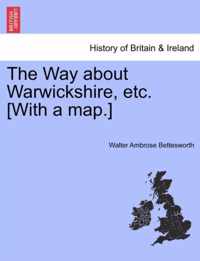The Way about Warwickshire, Etc. [With a Map.]